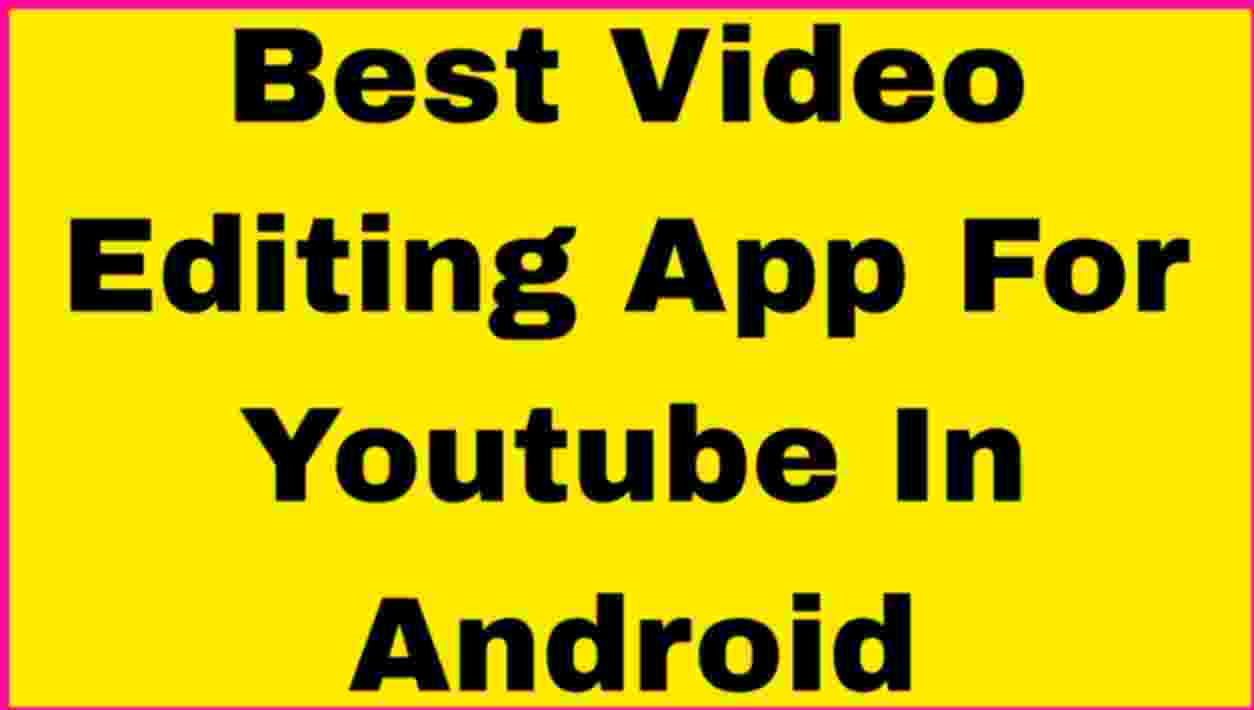 Best Video Editing App For Youtube Android 