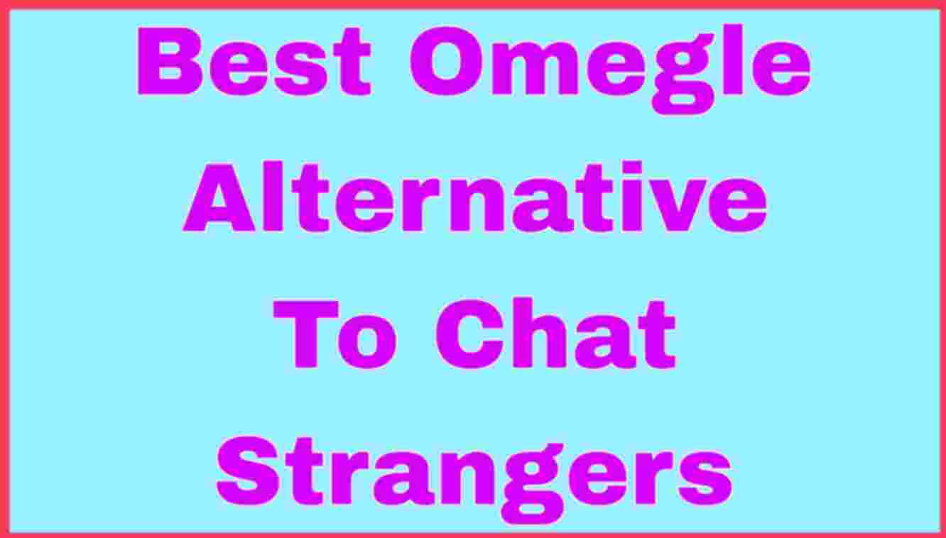 Best Omegle Alternative to chat strangers
