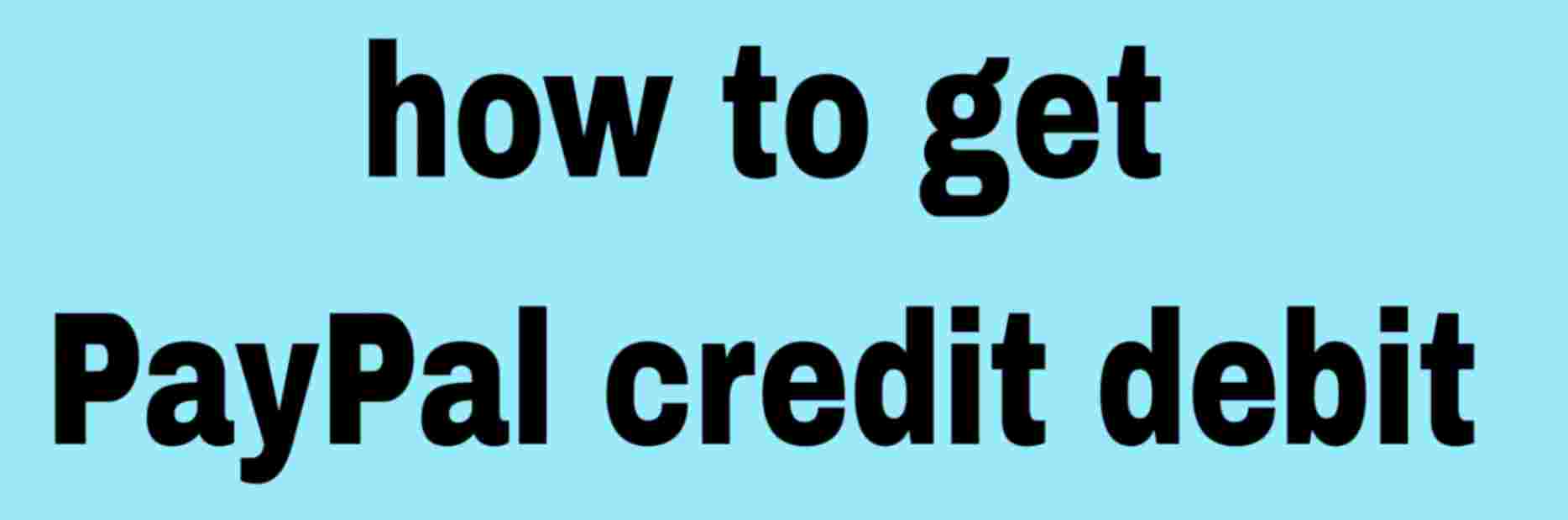 how to get the PayPal credit/debit